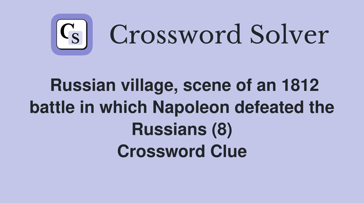 Russian village, scene of an 1812 battle in which Napoleon defeated the
